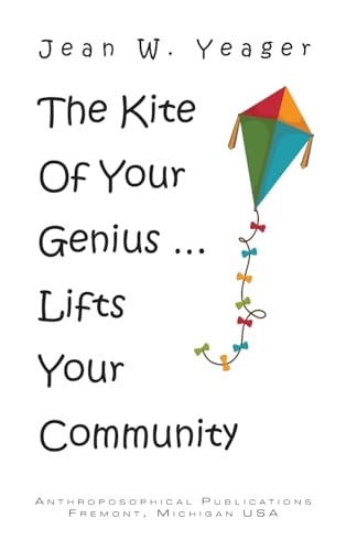 The Kite of Your Genius: ... Lifts Your Community von Anthroposophical Publications